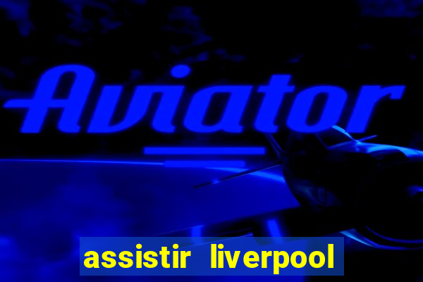 assistir liverpool x manchester city ao vivo futemax